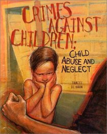 Crimes Against Children: Child Abuse and Neglect (Crime Justice  Punishment)
