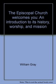 The Episcopal Church welcomes you: An introduction to its history, worship, and mission