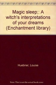 Magic sleep;: A witch's interpretations of your dreams (Enchantment library)