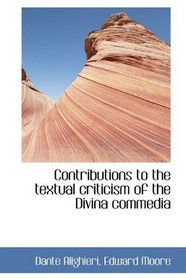 Contributions to the textual criticism of the Divina commedia