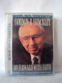 Go Forward With Faith Biography of Gordon B. Hinckley (audiobook)