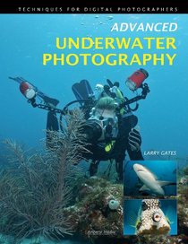 Advanced Underwater Photography: Techniques for Digital Photographers