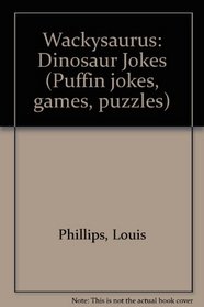 Wackysaurus: Dinosaur Jokes (Puffin jokes, games, puzzles)