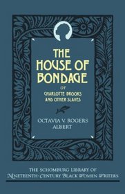 The House of Bondage, or Charlotte Brooks and Other Slaves (Schomburg Library of Nineteenth-Century Black Women Writers)