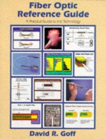 Fiber Optic Reference Guide: A Practical Guide to the Technology