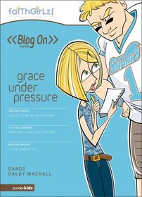 Grace Under Pressure (Faithgirlz: Blog on)