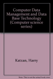 Computer Data Management and Data Base Technology (Computer science series)