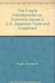 The Fragile Interdependence: Economic Issues in U.S.-Japanese Trade and Investment