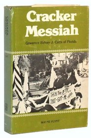 Cracker Messiah, Governor Sidney J. Catts of Florida (Southern biography series)