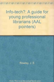 Info-tech?: A guide for young professional librarians (AAL pointers)
