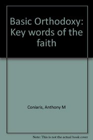 Basic Orthodoxy: Key words of the faith