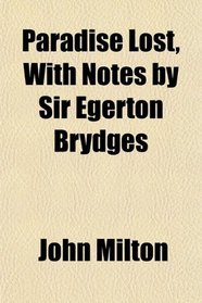 Paradise Lost, With Notes by Sir Egerton Brydges