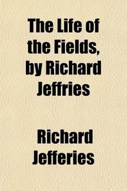 The Life of the Fields, by Richard Jeffries