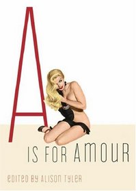 A Is for Amour (Erotic Alphabet, Bk 1)