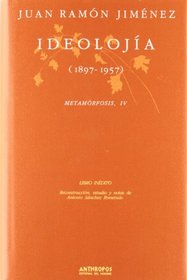 Ideolojia (1897-1957): Metamorfosis, IV (Obras completas)