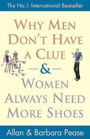 Why Men Don't have a clue and women always need more shoes