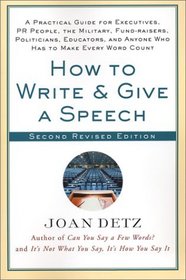 How to Write and Give a Speech, Second Revised Edition: A Practical Guide For Executives, PR People, the Military, Fund-Raisers, Politicians, Educators, and Anyone Who Has to Make Every Word Count