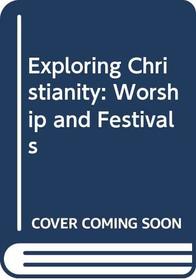 Exploring Christianity: Worship and Festivals (Exploring Christianity)