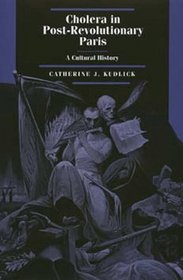 Cholera in Post-Revolutionary Paris: A Cultural History (Studies on the History of Society and Culture, 25)