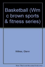 Basketball (Wm C Brown Sports and Fitness Series)