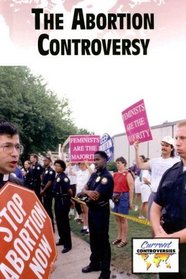 The Abortion Controversy (Current Controversies)