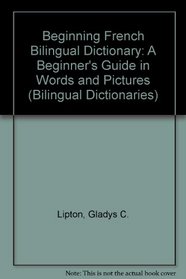 Beginning French Bilingual Dictionary: A Beginner's Guide in Words and Pictures (Bilingual Dictionaries)