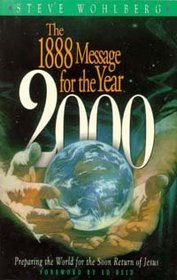 The 1888 message for the year 2000: Preparing the world for the soon return of Jesus