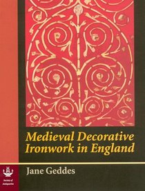 Medieval Decorative Ironwork in England (Research Reports, 59)