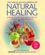 The Visual Encyclopedia of Natural Healing (Step-By-Step Pictorial Guide to Solving 100 Everyday Health Problems)