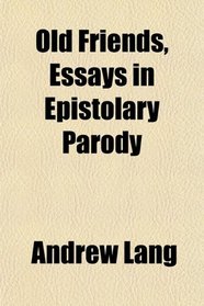 Old Friends, Essays in Epistolary Parody