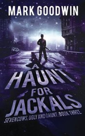 A Haunt for Jackals: A Post-Apocalyptic EMP-Survival Thriller (Seven Cows, Ugly and Gaunt) (Volume 3)