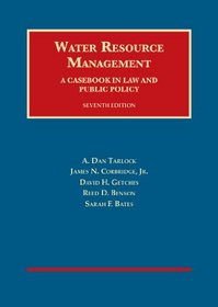 Water Resource Management, A Casebook in Law and Public Policy, 7th (University Casebook Series)