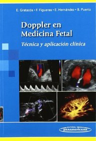 Doppler en medicina fetal / Doppler in Fetal Medicine: Tecnica y aplicacion clinica / Technical and Clinical Application (Spanish Edition)