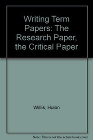 Writing Term Papers: The Research Paper, the Critical Paper