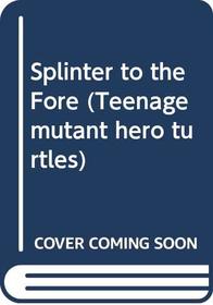 Splinter to the Fore (Teenage mutant hero turtles)