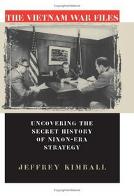 The Vietnam War Files: Uncovering the Secret History of Nixon Era Strategy (Modern War Studies)