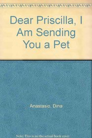 Dear Priscilla, I Am Sending You a Pet