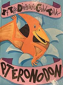 Pteranodon (If the Dinosaurs Could Talk)