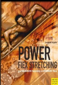 Power-Flex Stretching: Get Maximun Flexibility in Minimum Time: Super Flexibility and Strength for Peak Performance