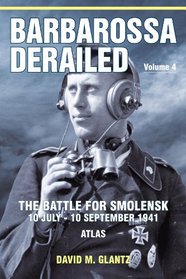 Barbarossa Derailed: The Battle for Smolensk 10 July-10 September 1941 Volume 4 - Atlas