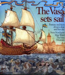 THE VASA SETS SAIL: FANTASY AND FACTS ABOUT THE SHIP AND HER DAY. Illustrated by Sven Nordqvist. Translated by Joan Tate