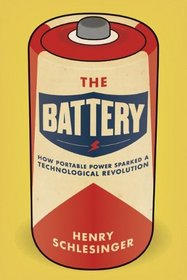 The Battery: How Portable Power Sparked a Technological Revolution