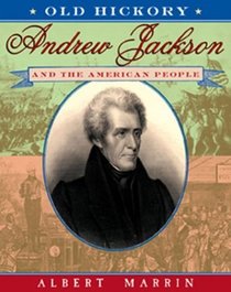 Old Hickory:Andrew Jackson and the American People : Andrew Jackson and the American People