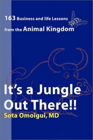 It's a Jungle Out There: 163 Business and Life Lessons from the Animal Kingdom