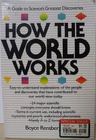 How the World Works: A Guide to Science's Greatest Discoveries