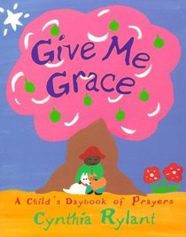 Give Me Grace : A Child's Daybook of Prayers