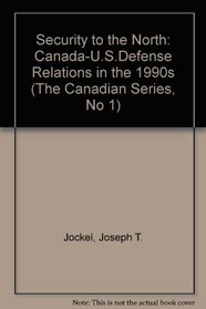 Security to the North: Canadian-U.S. Defense Relations in the 1990s (The Canadian Series, No 1)