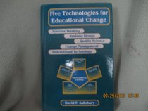 Five Technologies for Educational Change: Systems Thinking, Systems Design, Quality Science, Change Management, Instructional Technology