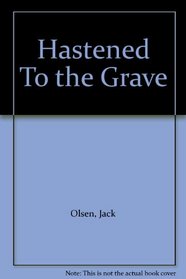 Hastened To the Grave