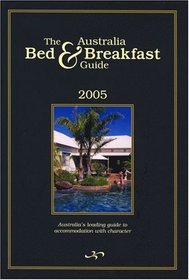 The Bed And Breakfast Book: Australia 2005 (Australian Bed and Breakfast Book)